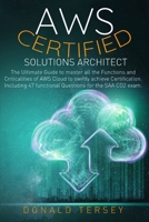 Aws Certified Solutions Architect: The Ultimate Guide to Master all the Functions and Criticalities of AWS Cloud to Swiftly achieve Certification. ... 47 functional Questions for the SAA CO2 Exam. 1801091862 Book Cover