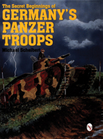 The Secret Beginnings of Germany's Panzer Troops (Schiffer Military/Aviation History) 0764307886 Book Cover