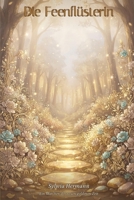 Die Feenflüsterin: Ein Märchen der neuen goldenen Zeit B0H94PJYL7 Book Cover