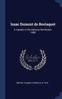 Isaac Dumont de Bostaquet: A Captain in the Glorious Revolution, 1688 1019587849 Book Cover