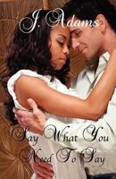 Say What You Need to Say 0615636934 Book Cover