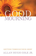 Good Mourning: Getting Through Your Grief 066423268X Book Cover