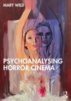 Psychoanalysing Horror Cinema 1032545097 Book Cover