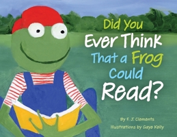 Did You Ever Think That a Frog Could Read? 0578375206 Book Cover