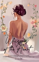 Whispers of the Heart: Echoes of Heartache, Whispers of Love a Poetic Odyssey of Anguish, Healing and New Beginnings 1966924747 Book Cover