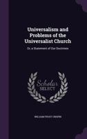 Universalism and Problems of the Universalist Church: Or a Statement of Our Doctrines 1357107935 Book Cover