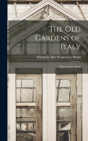 The Old Gardens of Italy; How to Visit Them - Primary Source Edition 1018570187 Book Cover