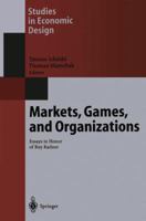 Markets, Games, and Organizations: Essays in Honor of Roy Radner (Studies in Economic Design) 3540438971 Book Cover