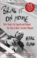 Bring It On Home: Peter Grant, Led Zeppelin and Beyond: The Story of Rock's Greatest Manager 0306902834 Book Cover