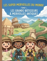 Les Super Merveilles Du Monde: Les Grands Bâtisseurs & Merveilles Antiques (Tome 1) (French Edition) B0FKBW1Q4C Book Cover