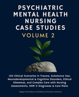 Psychiatric Mental Health Nursing Case Studies, Volume 2: 100 Clinical Scenarios in Trauma, Substance Use, Neurodevelopmental & Cognitive Disorders, ... Assessments, DSM-5 Diagnoses & Care Plans B0F4N6G2D2 Book Cover