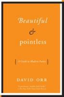 Beautiful & Pointless: A Guide to Modern Poetry 0061673463 Book Cover