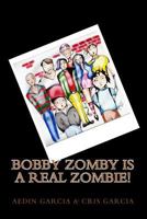 Bobby Zomby is a real Zombie! 1481889974 Book Cover
