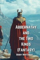 Abbernathy and the Two Kings (Fantasy) B0DPLB5PW1 Book Cover