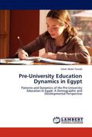 Pre-University Education Dynamics in Egypt: Patterns and Dynamics of the Pre-University Education in Egypt: A Demographic and Developmental Perspective 3844334823 Book Cover