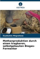 Methanproduktion durch einen tragbaren, selbstgebauten Biogas-Fermenter (German Edition) 620874993X Book Cover