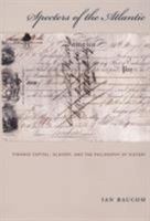 Specters of the Atlantic: Finance Capital, Slavery, and the Philosophy of History 0822335964 Book Cover