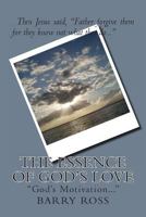 The Essence Of God's Love: "God's Motivation..." 1480053236 Book Cover