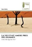 LA VIE ETAIT AMERE PRES DES HOMMES: UNE VIE! QUE JE VIS ? 6204965859 Book Cover