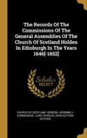 The Records of the Commissions of the General Assemblies of the Church of Scotland Holden in Edinburgh in the Years 1646 [ -1652] 1010579339 Book Cover