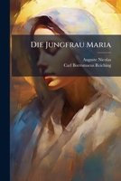 Die Jungfrau Maria: Neue Philosophische Studien Uber Das Christenthum, Volume 1... 1272087433 Book Cover