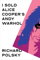 I Sold Alice Cooper's Andy Warhol 1635425999 Book Cover