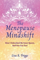 The Menopause Mindshift: How I Unleashed My Inner Queen, And You Can Too! 1069025410 Book Cover