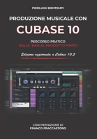Produzione musicale con Cubase 10: Percorso pratico dalle basi al prodotto finito 1797555812 Book Cover