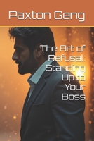 The Art of Refusal: Standing Up to Your Boss B0FMT2ZP7D Book Cover