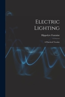 Electric Lighting: A Practical Treatise 1017771987 Book Cover
