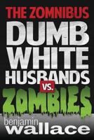 Dumb White Husbands vs. Zombies: The Zomnibus 1492850527 Book Cover