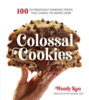 Colossal Cookies: 100 Outrageously Oversized Treats That Change the Baking Game 1624146724 Book Cover