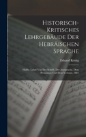 Historisch-Kritisches Lehrgebäude Der Hebräischen Sprache: Hälfte. Lehre Von Der Schrift, Der Aussprache, Dem Pronomen Und Dem Verbum. 1881 1018486984 Book Cover