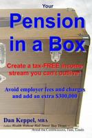Your Pension in a Box: Create a tax-FREE income stream you can't outlive! Avoid employer fees and charges and add an extra $300,000 1481945157 Book Cover