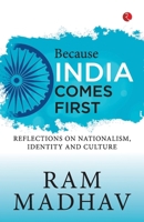 Because India Comes First: Reflections on Nationalism, Identity and Culture 8196911319 Book Cover