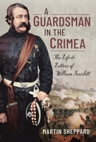 A Guardsman in the Crimea: The Life and Letters of William Scarlett 1399069780 Book Cover