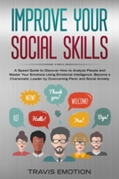 Improve Your Social Skills: A Speed Guide to Discover How to Analyze People and Master Your Emotions Using Emotional Intelligence. Become a Charismatic Leader by Overcoming Panic and Social Anxiety 1801093369 Book Cover