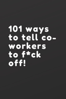 101 ways to tell co-workers to f*ck off: 100 page lined journal 1694855996 Book Cover
