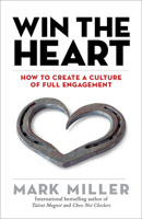 Win the Heart: How to Create a Culture of Full Engagement 1523099879 Book Cover