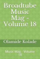 Broadtube Music Mag - Volume 18: Music Mag - Volume 18 109648949X Book Cover