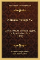 Nouveau Voyage V2: Dans La Haute Et Basse Egypte, La Syrie, Le Dar-Four (1800) 1160214166 Book Cover