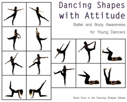 Dancing Shapes with Attitude: Ballet and Body Awareness for Young Dancers 1736589954 Book Cover