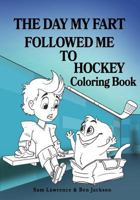 The Day My Fart Followed Me To Hockey Coloring Book 1988656079 Book Cover