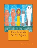 Five Friends Go To Space 1978329296 Book Cover