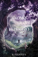 El Gnomo Que Un Día Se Volvió Hechicero 6072943004 Book Cover