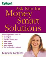 Kiplinger's Ask Kim for Money Smart Solutions: Straightforward Advice to Help You Buy Your Home, Pay Your Taxes, Assess Your Insurance Needs, Plan for ... Your Money Last in Retirement (Kiplingers) 1419593706 Book Cover