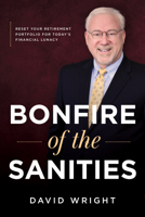Bonfire of the Sanities: Reset Your Retirement Portfolio for Today’s Financial Lunacy 1642257273 Book Cover