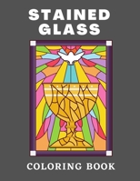 Stained Glass Coloring Book: Creative Designs For Stress Relief And Relaxation B08C9984WG Book Cover