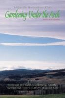 Gardening Under the Arch: Homespun Hints and Money-Saving Tips from the Rigourous High Country of Alberta's Chinook Zone 1894898435 Book Cover