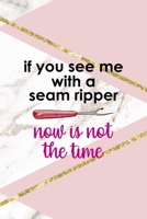 If You See Me With A Seam Ripper Now Is Not The Time: All Purpose 6x9 Blank Lined Notebook Journal Way Better Than A Card Trendy Unique Gift Pink Marble Sewing 1704362865 Book Cover